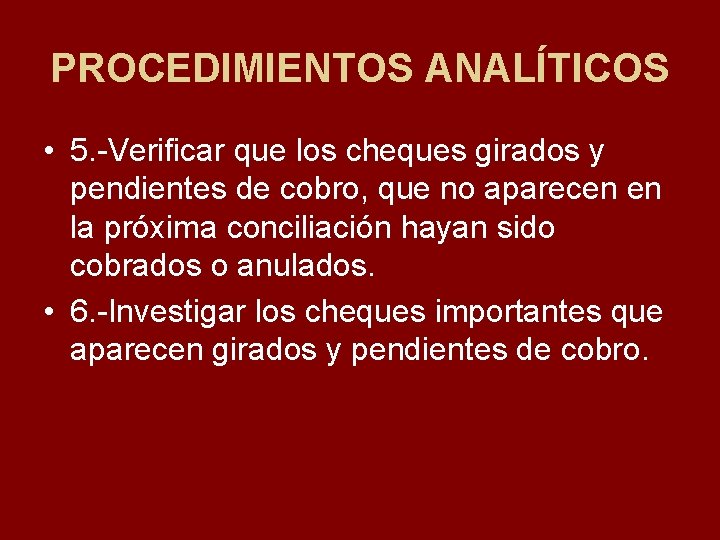 PROCEDIMIENTOS ANALÍTICOS • 5. Verificar que los cheques girados y pendientes de cobro, que