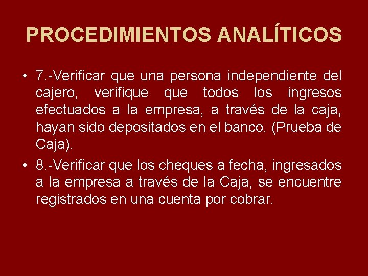 PROCEDIMIENTOS ANALÍTICOS • 7. Verificar que una persona independiente del cajero, verifique todos los