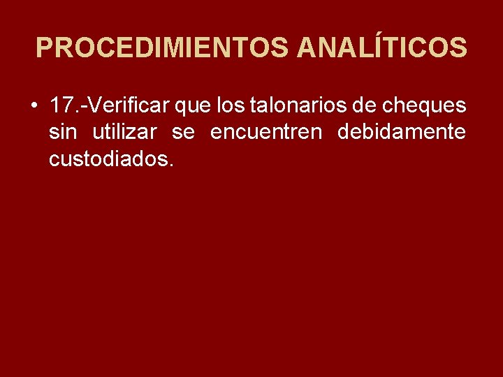 PROCEDIMIENTOS ANALÍTICOS • 17. Verificar que los talonarios de cheques sin utilizar se encuentren