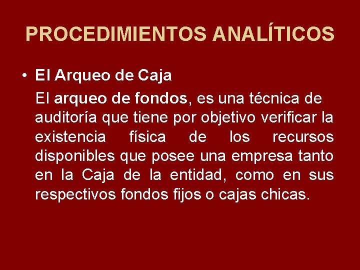 PROCEDIMIENTOS ANALÍTICOS • El Arqueo de Caja El arqueo de fondos, es una técnica