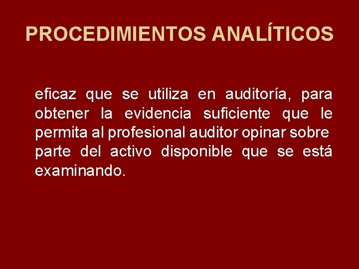 PROCEDIMIENTOS ANALÍTICOS eficaz que se utiliza en auditoría, para obtener la evidencia suficiente que