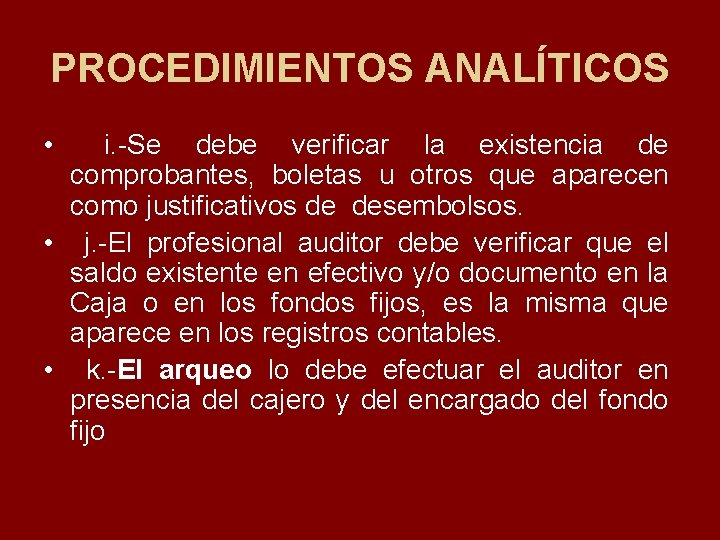 PROCEDIMIENTOS ANALÍTICOS • i. Se debe verificar la existencia de comprobantes, boletas u otros