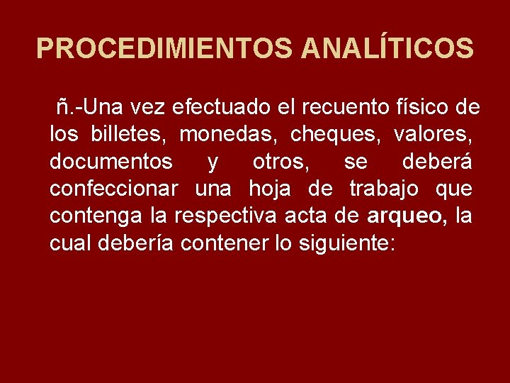 PROCEDIMIENTOS ANALÍTICOS ñ. Una vez efectuado el recuento físico de los billetes, monedas, cheques,