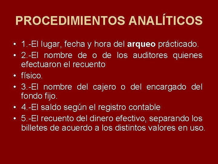 PROCEDIMIENTOS ANALÍTICOS • 1. El lugar, fecha y hora del arqueo prácticado. • 2.