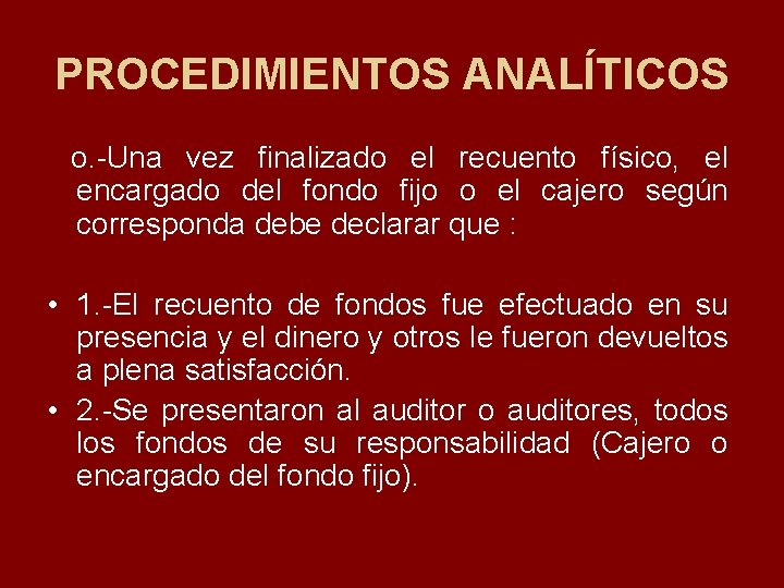 PROCEDIMIENTOS ANALÍTICOS o. Una vez finalizado el recuento físico, el encargado del fondo fijo