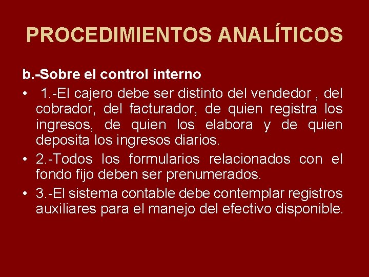 PROCEDIMIENTOS ANALÍTICOS b. -Sobre el control interno • 1. El cajero debe ser distinto