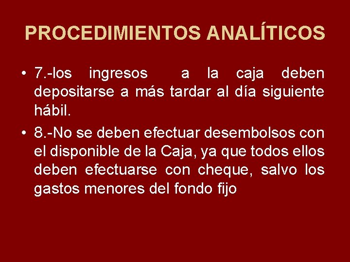 PROCEDIMIENTOS ANALÍTICOS • 7. los ingresos a la caja deben depositarse a más tardar