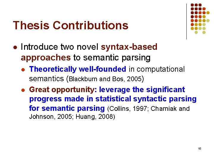 Thesis Contributions l Introduce two novel syntax-based approaches to semantic parsing l l Theoretically