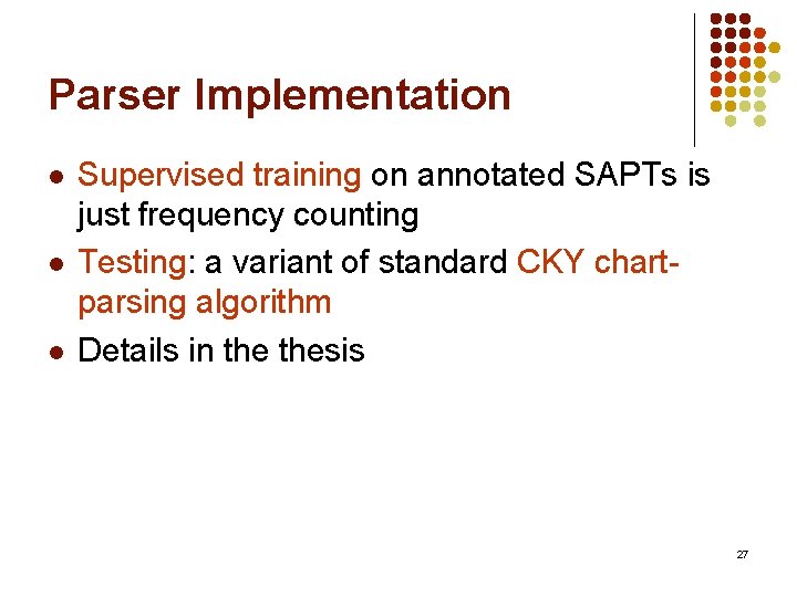 Parser Implementation l l l Supervised training on annotated SAPTs is just frequency counting