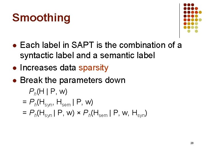 Smoothing l l l Each label in SAPT is the combination of a syntactic