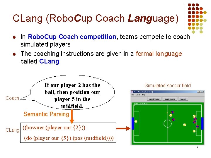 CLang (Robo. Cup Coach Language) l l Coach CLang In Robo. Cup Coach competition,