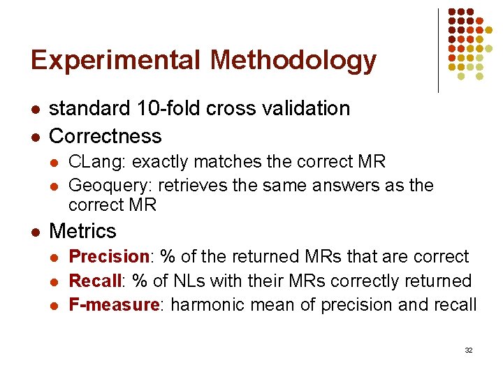 Experimental Methodology l l standard 10 -fold cross validation Correctness l l l CLang: