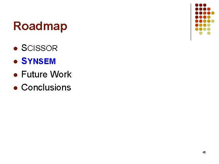 Roadmap l l SCISSOR SYNSEM Future Work Conclusions 46 