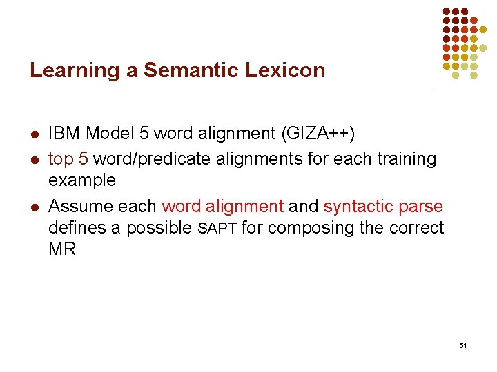 Learning a Semantic Lexicon l l l IBM Model 5 word alignment (GIZA++) top