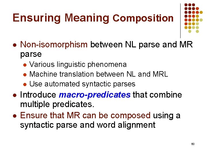 Ensuring Meaning Composition l Non-isomorphism between NL parse and MR parse l l l