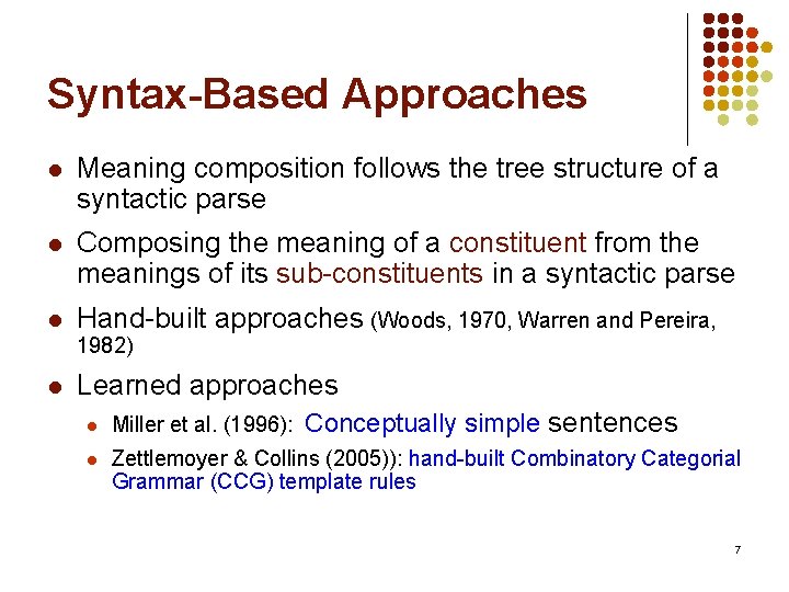 Syntax-Based Approaches l Meaning composition follows the tree structure of a syntactic parse l