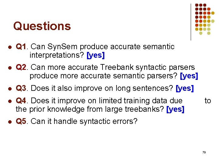 Questions l Q 1. Can Syn. Sem produce accurate semantic interpretations? [yes] l Q