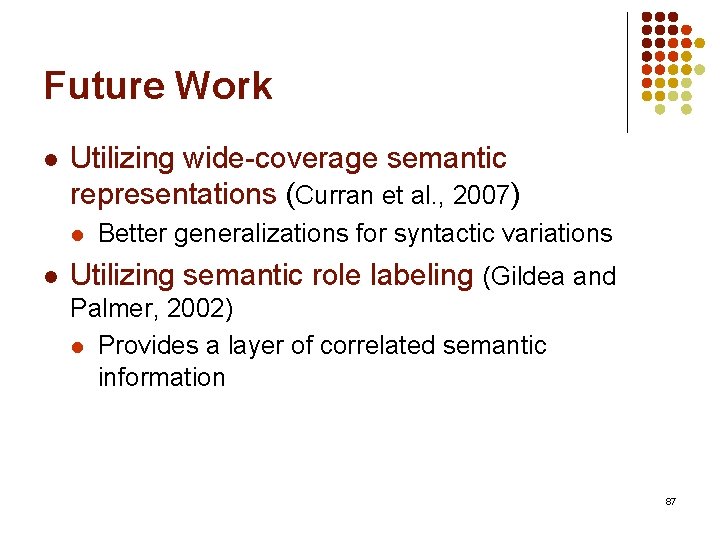 Future Work l Utilizing wide-coverage semantic representations (Curran et al. , 2007) l l