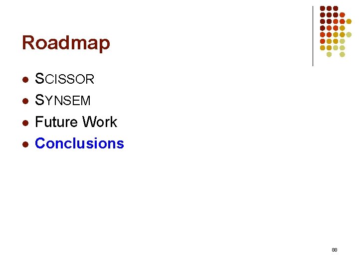 Roadmap l l SCISSOR SYNSEM Future Work Conclusions 88 