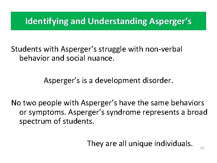 Identifying and Understanding Asperger’s Students with Asperger’s struggle with non-verbal behavior and social nuance.