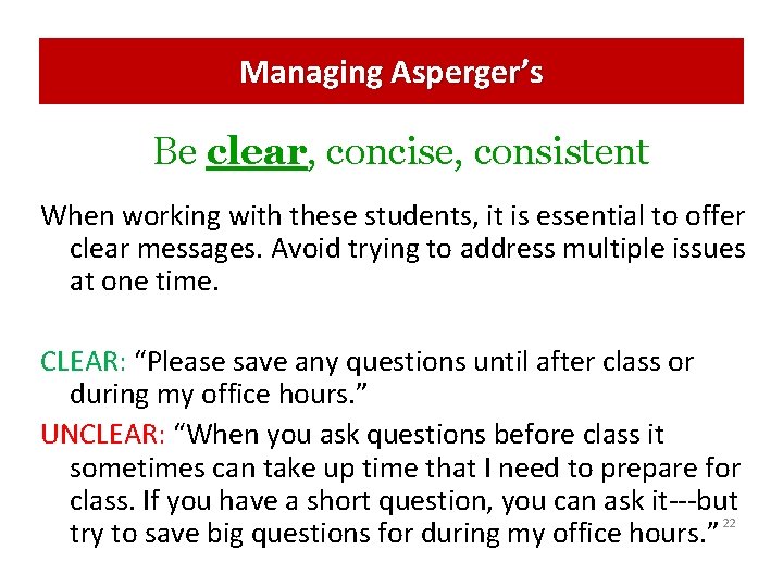 Managing Asperger’s Be clear, concise, consistent When working with these students, it is essential