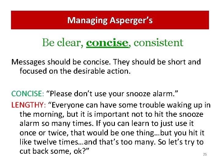 Managing Asperger’s Be clear, concise, consistent Messages should be concise. They should be short