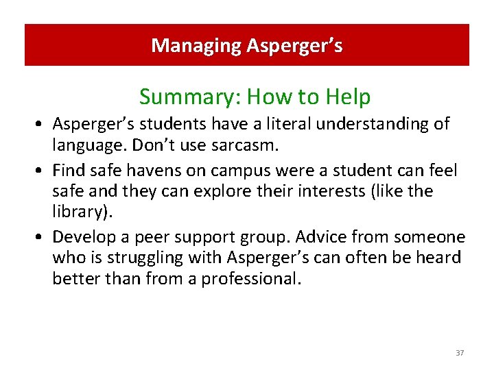 Managing Asperger’s Summary: How to Help • Asperger’s students have a literal understanding of