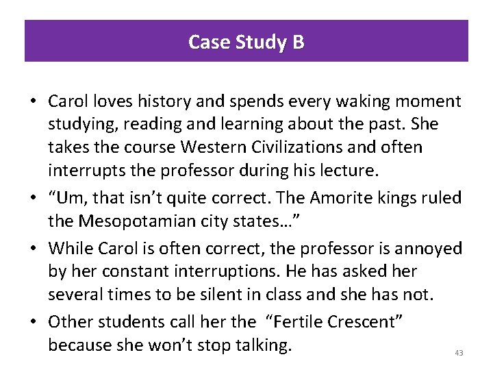 Case Study B • Carol loves history and spends every waking moment studying, reading
