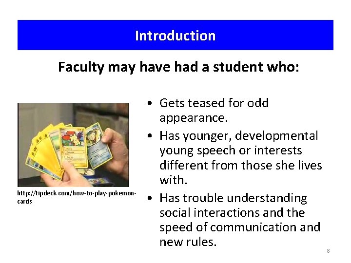 Introduction Faculty may have had a student who: http: //tipdeck. com/how-to-play-pokemoncards • Gets teased