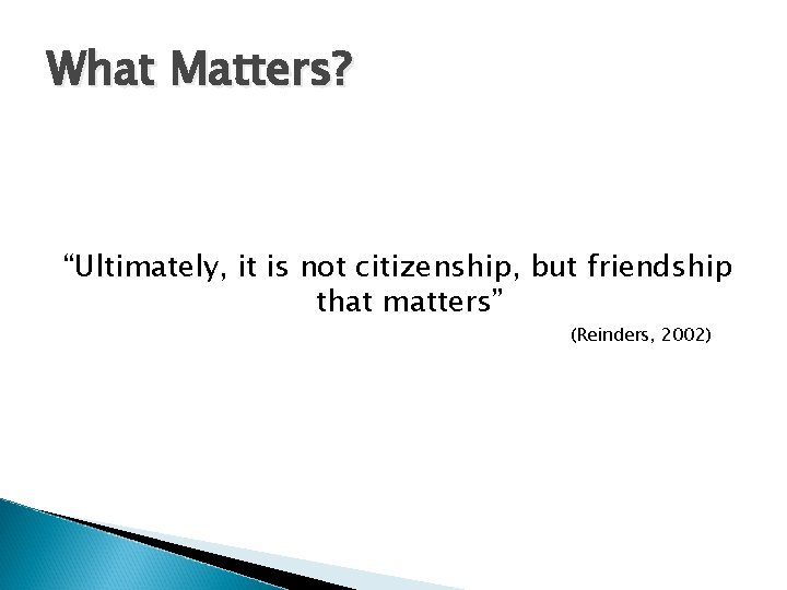 What Matters? “Ultimately, it is not citizenship, but friendship that matters” (Reinders, 2002) 