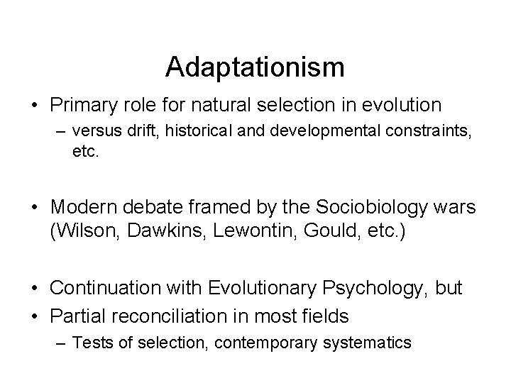 Adaptationism • Primary role for natural selection in evolution – versus drift, historical and