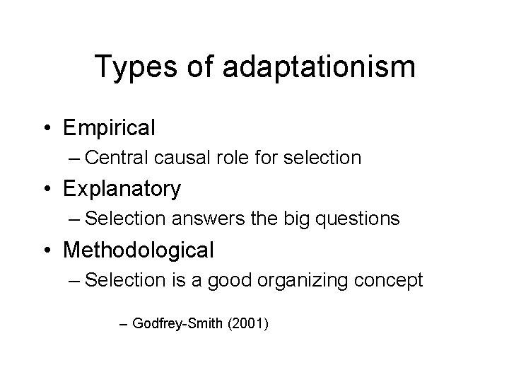 Types of adaptationism • Empirical – Central causal role for selection • Explanatory –