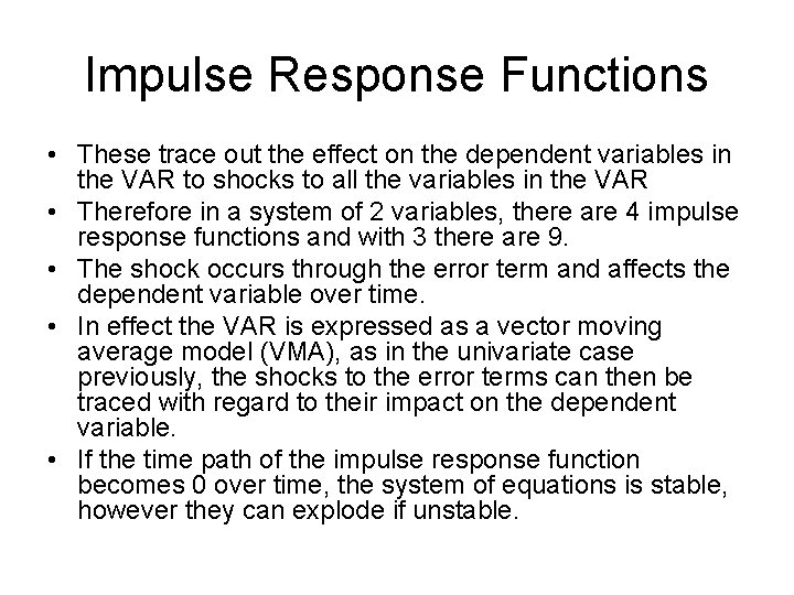 Impulse Response Functions • These trace out the effect on the dependent variables in Impulse Response Functions • These trace out the effect on the dependent variables in