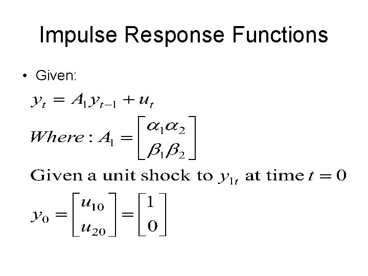 Impulse Response Functions • Given: Impulse Response Functions • Given: