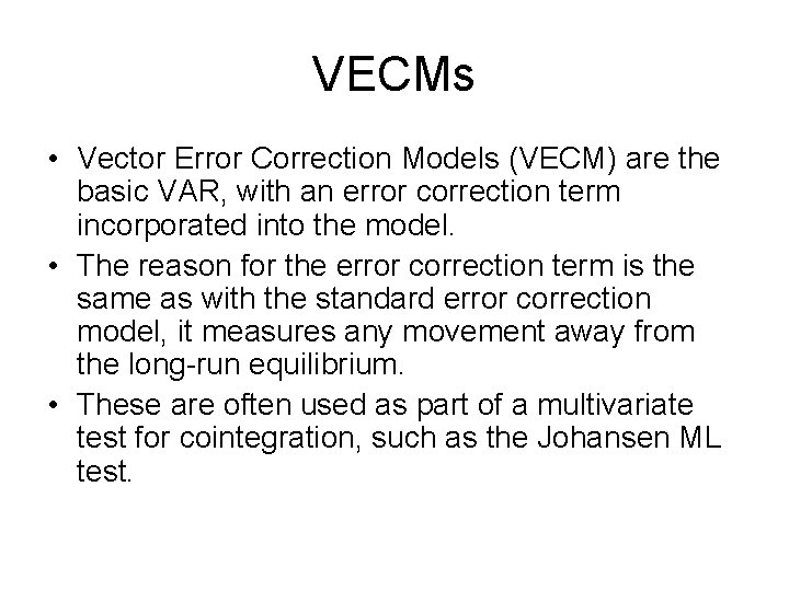 VECMs • Vector Error Correction Models (VECM) are the basic VAR, with an error VECMs • Vector Error Correction Models (VECM) are the basic VAR, with an error