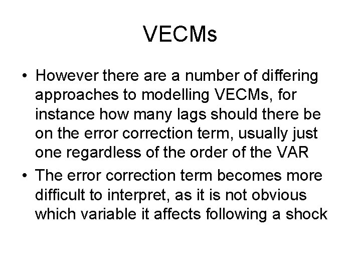 VECMs • However there a number of differing approaches to modelling VECMs, for instance VECMs • However there a number of differing approaches to modelling VECMs, for instance