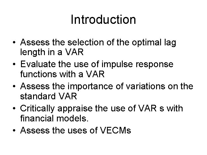 Introduction • Assess the selection of the optimal lag length in a VAR • Introduction • Assess the selection of the optimal lag length in a VAR •