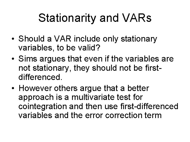 Stationarity and VARs • Should a VAR include only stationary variables, to be valid? Stationarity and VARs • Should a VAR include only stationary variables, to be valid?