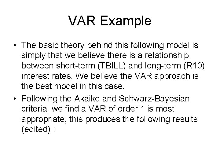VAR Example • The basic theory behind this following model is simply that we VAR Example • The basic theory behind this following model is simply that we