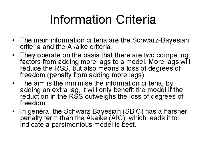 Information Criteria • The main information criteria are the Schwarz-Bayesian criteria and the Akaike Information Criteria • The main information criteria are the Schwarz-Bayesian criteria and the Akaike