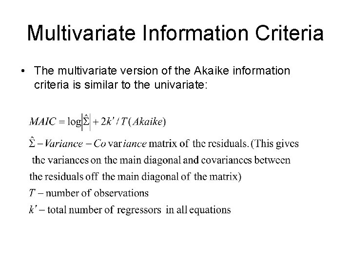 Multivariate Information Criteria • The multivariate version of the Akaike information criteria is similar Multivariate Information Criteria • The multivariate version of the Akaike information criteria is similar