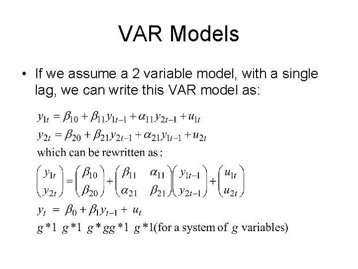 VAR Models • If we assume a 2 variable model, with a single lag, VAR Models • If we assume a 2 variable model, with a single lag,