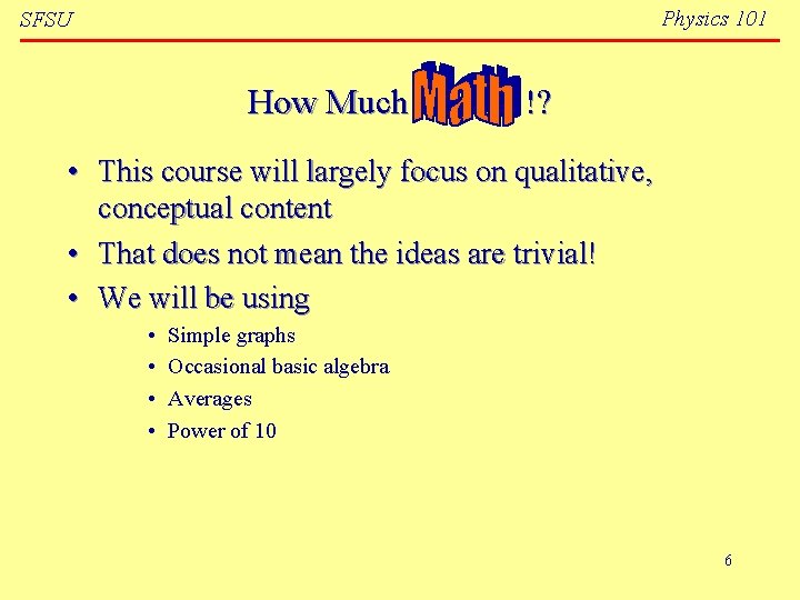 Physics 101 SFSU How Much !? • This course will largely focus on qualitative,