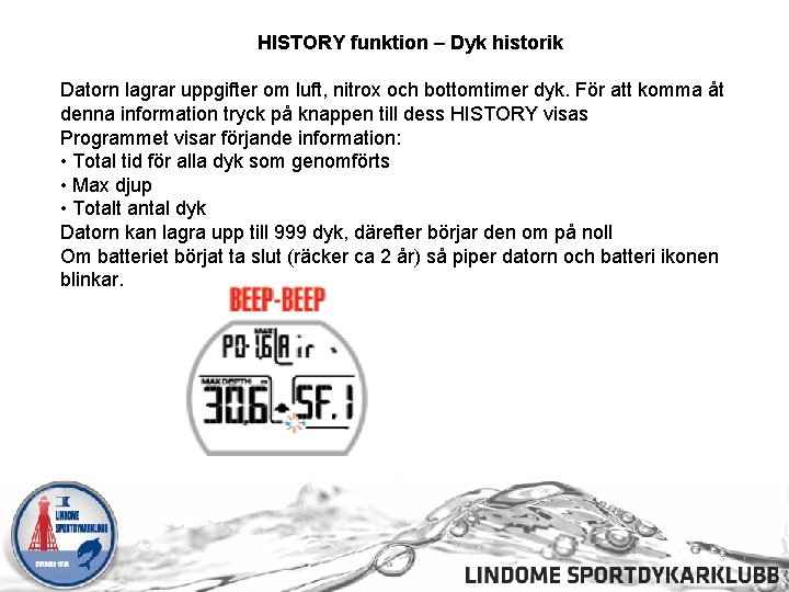 HISTORY funktion – Dyk historik Datorn lagrar uppgifter om luft, nitrox och bottomtimer dyk.