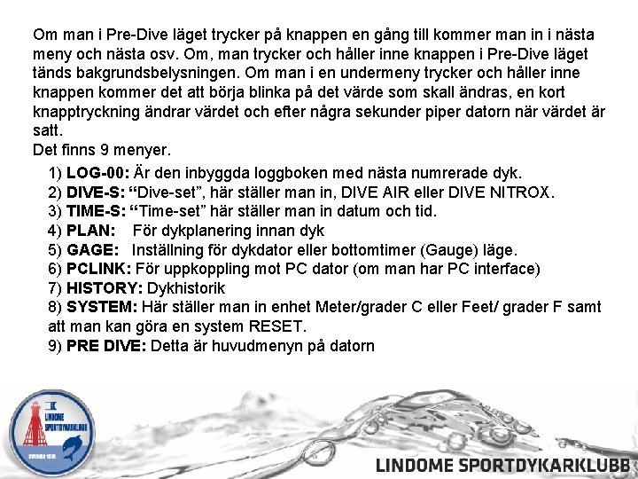 Om man i Pre-Dive läget trycker på knappen en gång till kommer man in