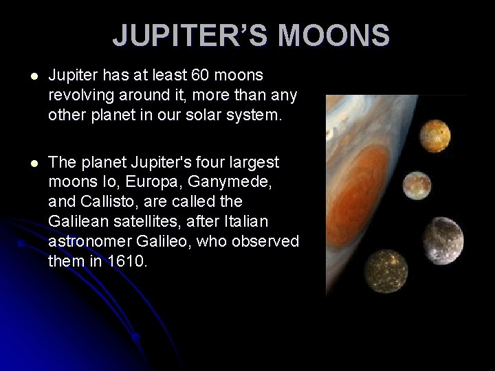 JUPITER’S MOONS l Jupiter has at least 60 moons revolving around it, more than