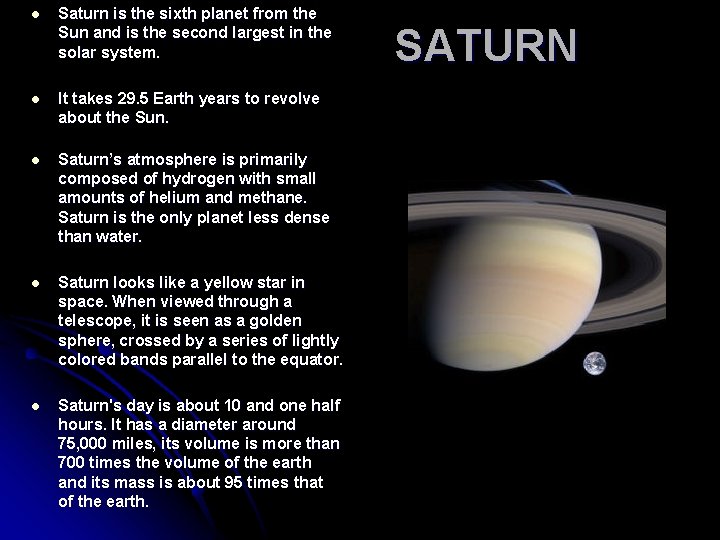 l Saturn is the sixth planet from the Sun and is the second largest