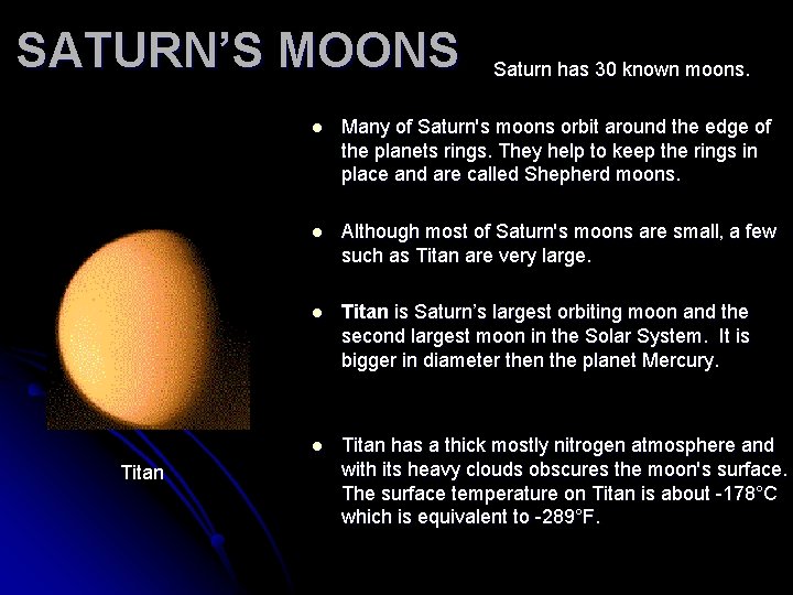 SATURN’S MOONS Saturn has 30 known moons. Titan l Many of Saturn's moons orbit