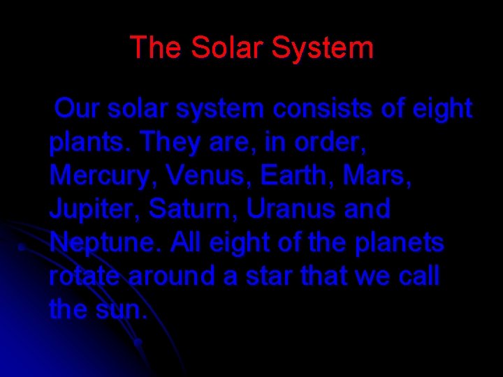 The Solar System Our solar system consists of eight plants. They are, in order,