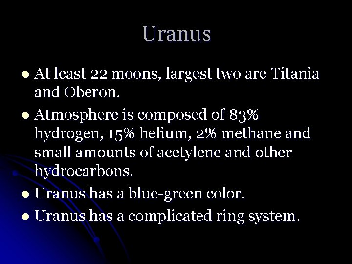 Uranus At least 22 moons, largest two are Titania and Oberon. l Atmosphere is